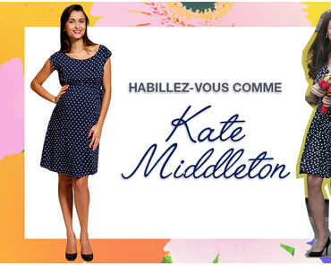 Habillez-vous comme Kate Middleton