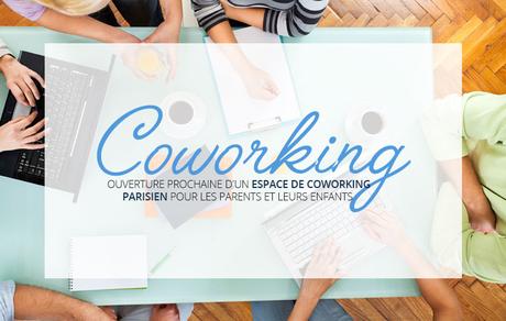 Ouverture prochaine d’un espace de coworking parisien pour les parents et leurs enfants