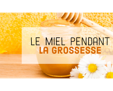 Les vertus du miel pendant la grossesse