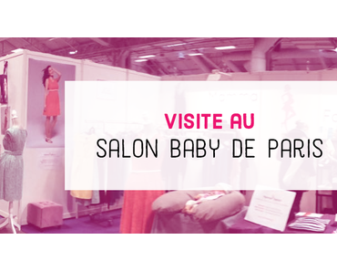 Visite au salon Baby : nos coups de coeur