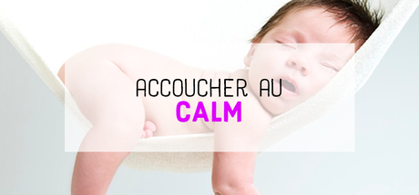 Accoucher au “CALM”