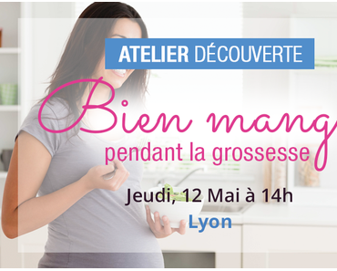 [ATELIER] Bien manger pendant la grossesse le 12 Mai à Lyon