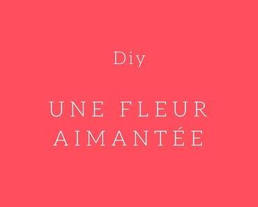 DIY : Une fleur aimantée pour maman ♥