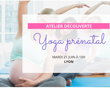 Atelier Yoga Prénatal le 21 juin à Lyon