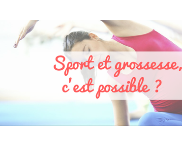 Sport et Grossesse: est-ce compatible?
