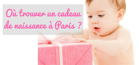 Où trouver un cadeau de naissance à Paris?