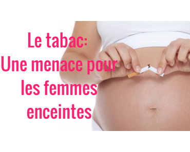 Le tabac: Une menace pour les femmes enceintes