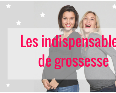 Les indispensables de grossesse