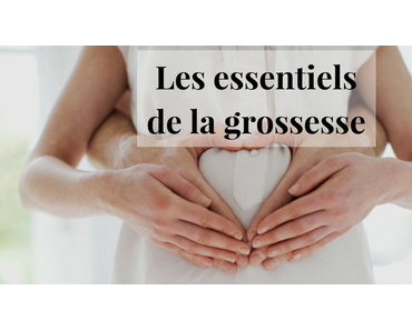 Grossesse : les essentiels