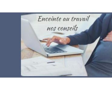 Enceintes au travail, nos conseils pour les working mammas