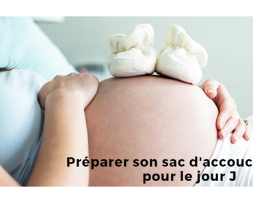 Préparer son sac d’accouchement pour le jour J