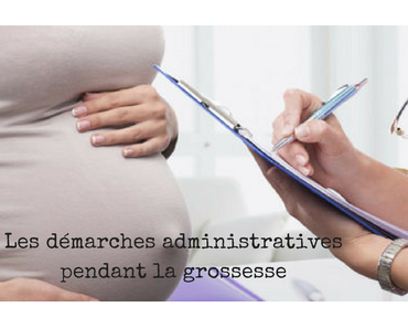 Les démarches administratives pendant la grossesse