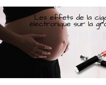 Les effets de la cigarette électronique sur la grossesse