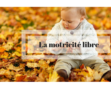 La motricité libre, qu’est-ce que c’est ?