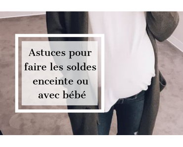Astuces pour faire les soldes en étant enceinte ou avec bébé !